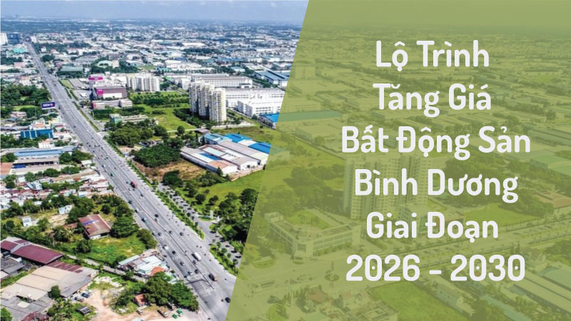 Lộ Trình Tăng Giá Bất Động Sản Bình Dương Giai Đoạn 2026 – 2030: Tầm Nhìn Và Cơ Hội