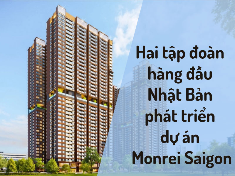 Cú bắt tay lịch sử: Hai tập đoàn hàng đầu Nhật Bản phát triển dự án Monrei Saigon ở TP.HCM
